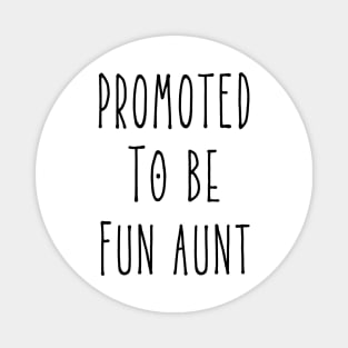 Promoted To Be Fun Aunt, New Aunt, First time Aunt Magnet